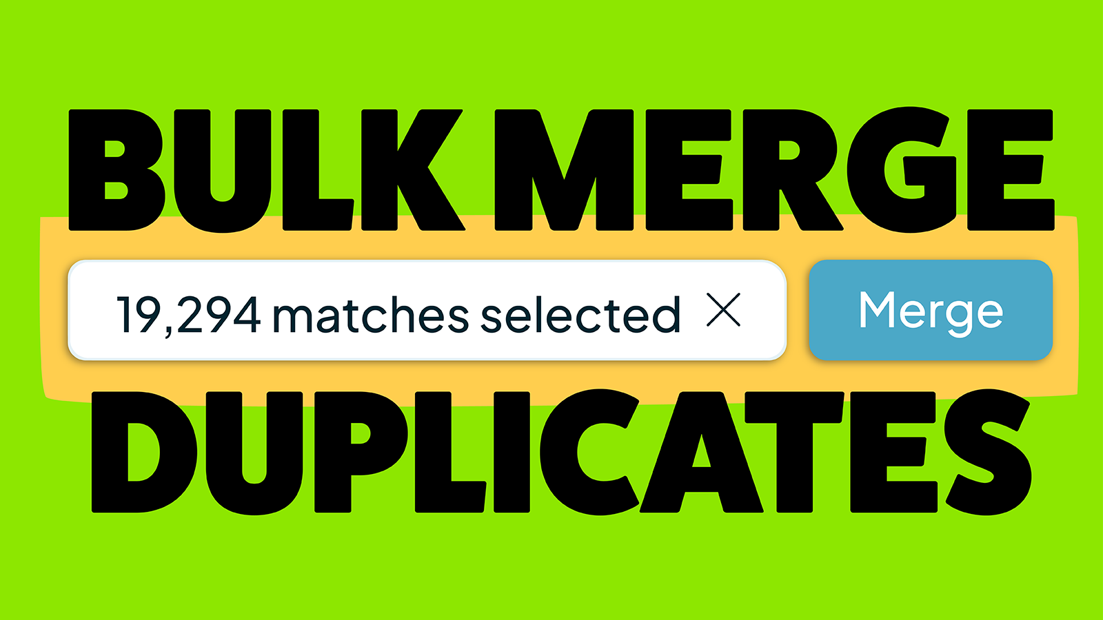 Dedupely lets you bulk merge thousands of records in a single action.